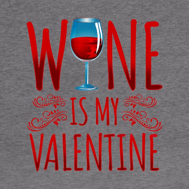 'Wine Is My Valentine' Sweet Valentines Lovers Gift by ourwackyhome